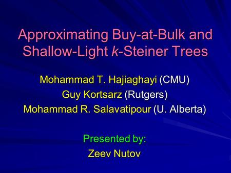 Approximating Buy-at-Bulk and Shallow-Light k-Steiner Trees Mohammad T. Hajiaghayi (CMU) Guy Kortsarz (Rutgers) Mohammad R. Salavatipour (U. Alberta) Presented.