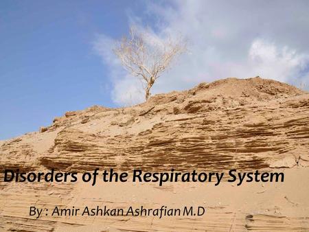 Disorders of the Respiratory System By : Amir Ashkan Ashrafian M.D.