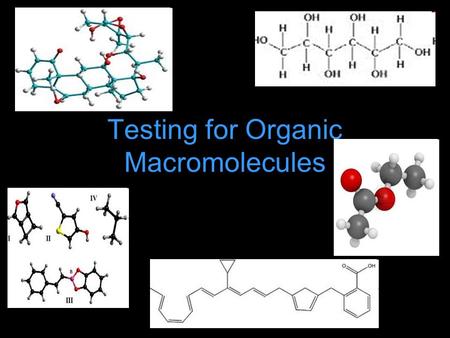 Testing for Organic Macromolecules. What are Macromolecules? Large molecules made of smaller molecules Or Small molecules Or Macromolecule.