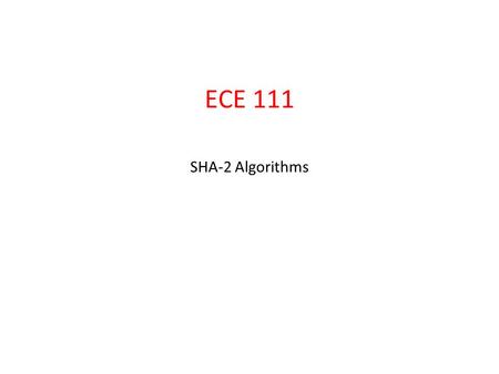 ECE 111 SHA-2 Algorithms.