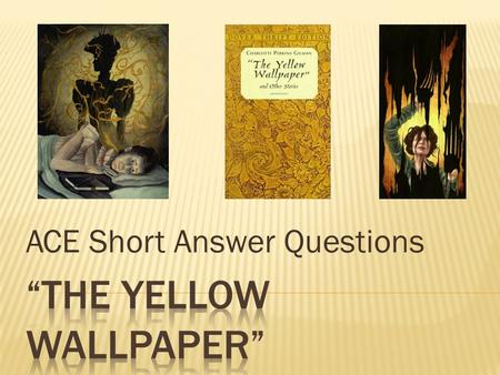 ACE Short Answer Questions.  A: Answer the question  C: Cite evidence from the story (Insert a quotation)  E: Explain your answer (How do A and C connect?)