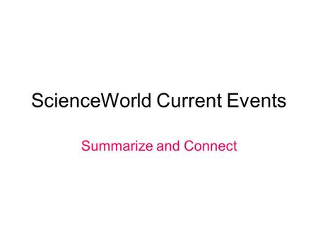 ScienceWorld Current Events Summarize and Connect.