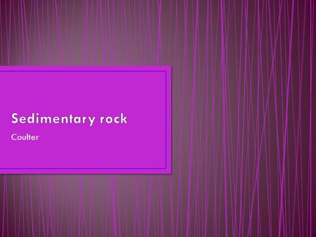 Coulter. Sediment is small, solid pieces of material that come from rocks or living things. Most sedimentary rocks are formed through a series of processes: