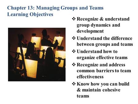 Chapter 13: Managing Groups and Teams Learning Objectives