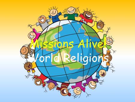 Missions Alive ! World Religions. Buddhism Buddhism is the fourth largest religion in the world. Buddhists follow the teachings of “the Buddha,” a man.