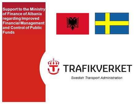 Support to the Ministry of Finance of Albania regarding Improved Financial Management and Control of Public Funds Swedish Transport Administration.