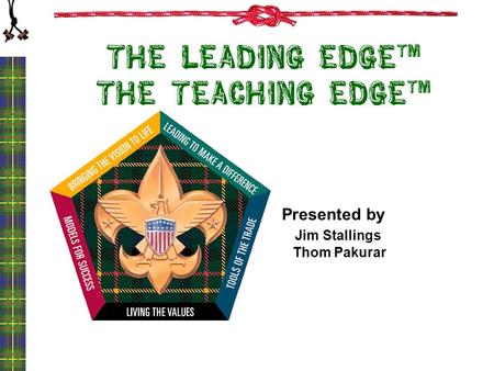 The Leading EDGE TM The Teaching EDGE TM Presented by Jim Stallings Thom Pakurar.