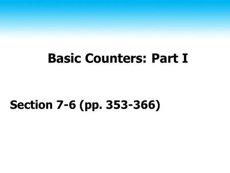 Basic Counters: Part I Section 7-6 (pp. 353-366).