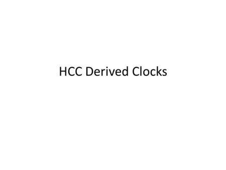 HCC Derived Clocks. Generated Clocks The HCC generates two clocks from the ePLL 160 MHz clocks and the chip 40 MHz clock, used as a reference: An 80 MHz.