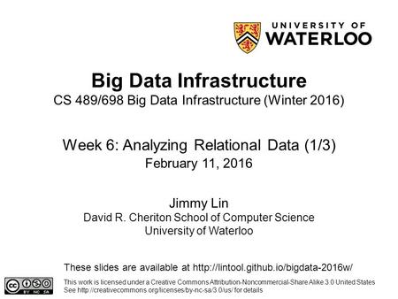 Big Data Infrastructure Week 6: Analyzing Relational Data (1/3) This work is licensed under a Creative Commons Attribution-Noncommercial-Share Alike 3.0.