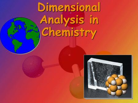 Dimensional Analysis in Chemistry. UNITS OF MEASUREMENT Use SI units — based on the metric system LengthMassVolumeTimeTemperature Meter, m Kilogram, kg.