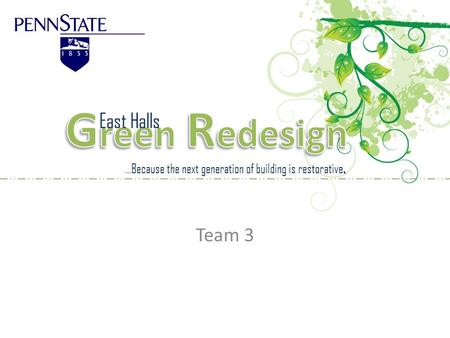 Team 3. …Because the next generation of building is restorative. East Halls.