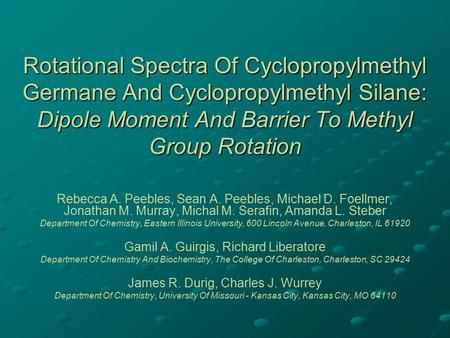 Rotational Spectra Of Cyclopropylmethyl Germane And Cyclopropylmethyl Silane: Dipole Moment And Barrier To Methyl Group Rotation Rebecca A. Peebles, Sean.