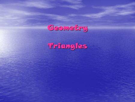 Geometry Triangles. Vocabulary  Theorem 4-1 (angle sum theorem): The sum of the measures of the angles of a triangle is 180 In order to prove the angle.