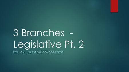 3 Branches - Legislative Pt. 2 ROLL CALL QUESTION: COKE OR PEPSI?