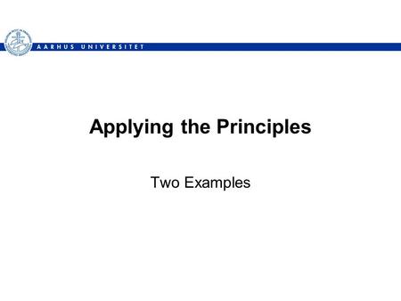 Applying the Principles Two Examples. Example 1 New Requirement It would be nice with a simple GUI “to see something” instead of just xUnit tests...