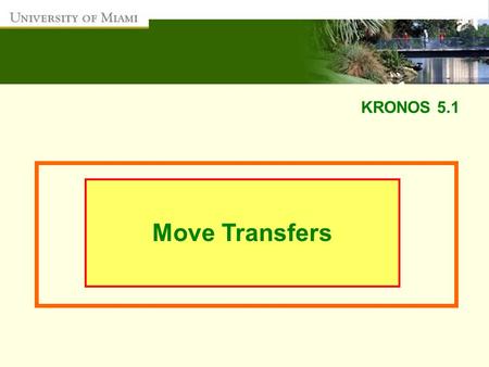 KRONOS 5.1 Move Transfers. Move Transfer/Account Override: This function can be used to charge hours worked by an employee to another departmental FRS.