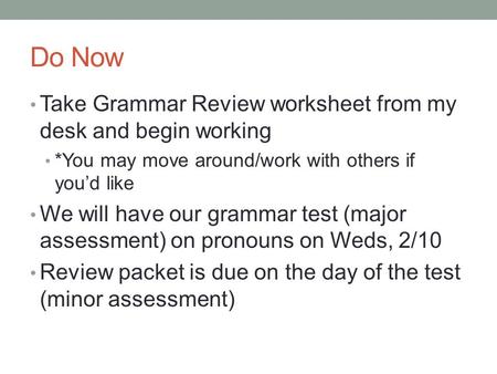 Do Now Take Grammar Review worksheet from my desk and begin working