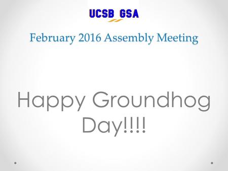 February 2016 Assembly Meeting Happy Groundhog Day!!!!