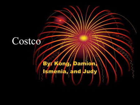 Costco By: Kong, Damion, Ismenia, and Judy. History Costco Wholesale has began in 1983 in Seattle, Washington. October 1993, Costco has merged with The.