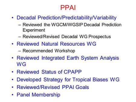 PPAI Decadal Prediction/Predictability/Variability –Reviewed the WGCM/WGSIP Decadal Prediction Experiment –Reviewed/Revised Decadal WG Prospectus Reviewed.