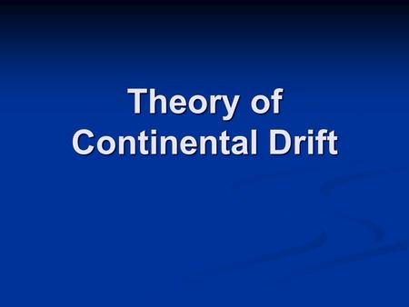 Theory of Continental Drift James Hutton 1785 Uniformitarianism He is known as the father of geology.