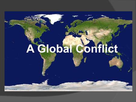 A Global Conflict. A Global Conflict: America Enters  America Joins the Fight Sinking of the Lusitania – May 7, 1915 ○ British passenger ship carrying.