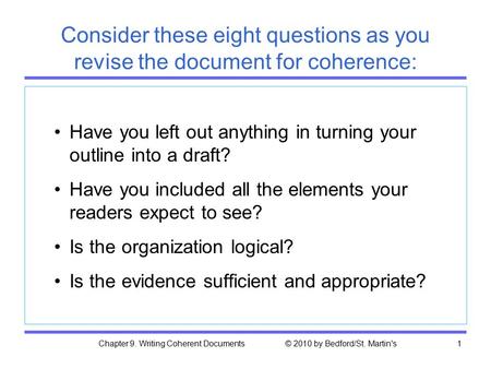 Chapter 9. Writing Coherent Documents © 2010 by Bedford/St. Martin's1 Consider these eight questions as you revise the document for coherence: Have you.