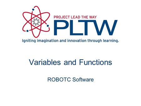 Variables and Functions ROBOTC Software. Variables A variable is a space in your robots memory where data can be stored, including whole numbers, decimal.