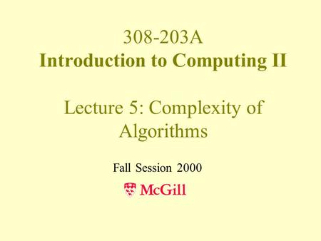 308-203A Introduction to Computing II Lecture 5: Complexity of Algorithms Fall Session 2000.