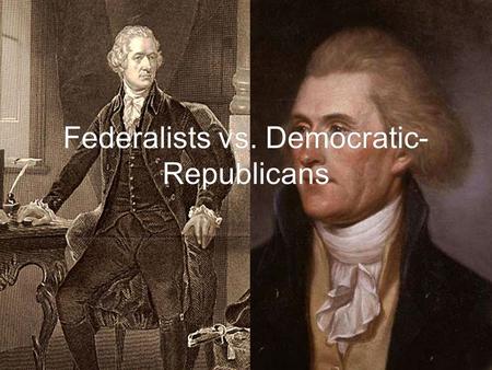 Federalists vs. Democratic-Republicans