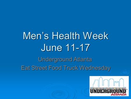 Men’s Health Week June 11-17 Underground Atlanta Eat Street Food Truck Wednesday Eat Street Food Truck Wednesday.