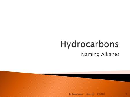 Naming Alkanes 2/19/2016Dr Seemal Jelani Chem-1601.