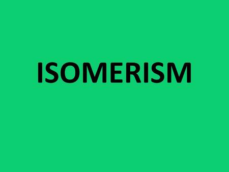 ISOMERISM. ISOMERS Compounds with the same number of carbon and hydrogen atoms, but different structures same molar mass, different names, characteristics.