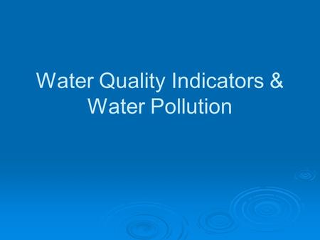 Water Quality Indicators & Water Pollution. EPA - Environmental Protection Agency  Government agency responsible for protecting human health and the.