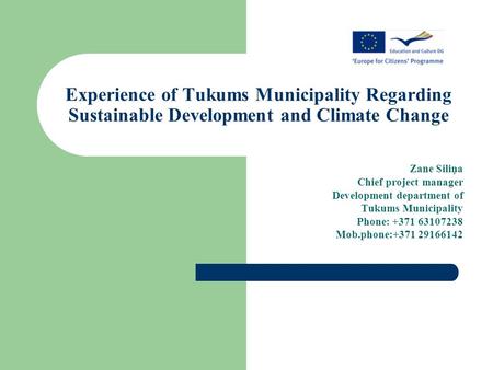 Experience of Tukums Municipality Regarding Sustainable Development and Climate Change Zane Siliņa Chief project manager Development department of Tukums.