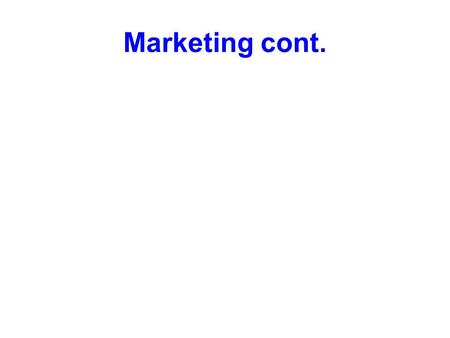 Marketing cont.. Sources of info in market research: Internal research Focus group interviews Sales staff Printed sources of secondary data Questionnaire.