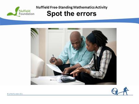 © Nuffield Foundation 2011 Nuffield Free-Standing Mathematics Activity Spot the errors.