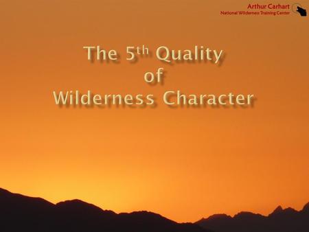 “A wilderness...(4) may also contain ecological, geological, or other features of scientific, educational, scenic, or historical value.” Wilderness Act,