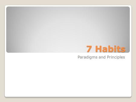 7 Habits Paradigms and Principles. Shifting our center Chart your day. Start with the time you wake up and continue through your daily schedule. Chart.