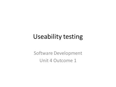 Useability testing Software Development Unit 4 Outcome 1.