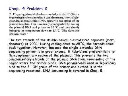 Chap. 4 Problem 2 The two strands of the double-helical plasmid DNA separate (melt, denature) at 90˚C. During cooling down to 25˚C, the strands come back.