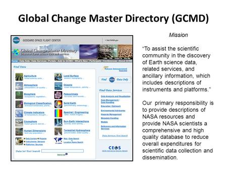 Global Change Master Directory (GCMD) Mission “To assist the scientific community in the discovery of Earth science data, related services, and ancillary.