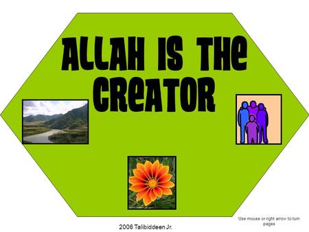 Allah is the Creator 2006 Talibiddeen Jr. Use mouse or right arrow to turn pages.