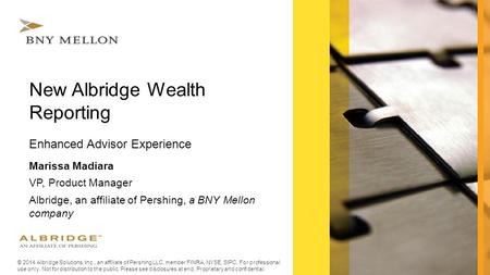 © 2014 Albridge Solutions, Inc., an affiliate of Pershing LLC, member FINRA, NYSE, SIPC. For professional use only. Not for distribution to the public.