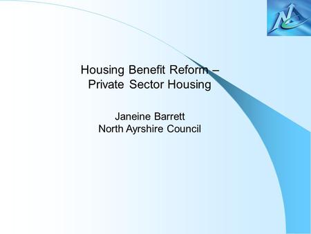 Housing Benefit Reform – Private Sector Housing Janeine Barrett North Ayrshire Council.