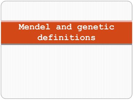 Mendel and genetic definitions. Mendel and Heredity “Heredity” = the passing of DNA info from one generation to another. “Traits” = Different forms of.