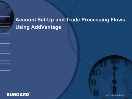 Account Set-Up and Trade Processing Flows Using AddVantage.