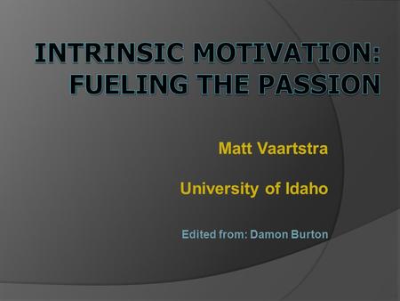 Matt Vaartstra University of Idaho Edited from: Damon Burton.