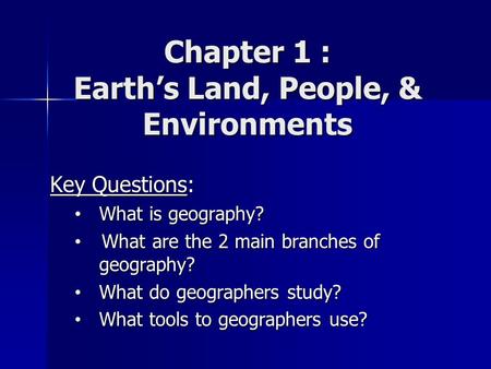 Chapter 1 : Earth’s Land, People, & Environments